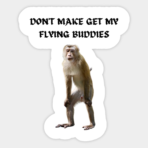 DON'T MAKE ME GET MY FLYING BUDDIES Sticker by Bristlecone Pine Co.